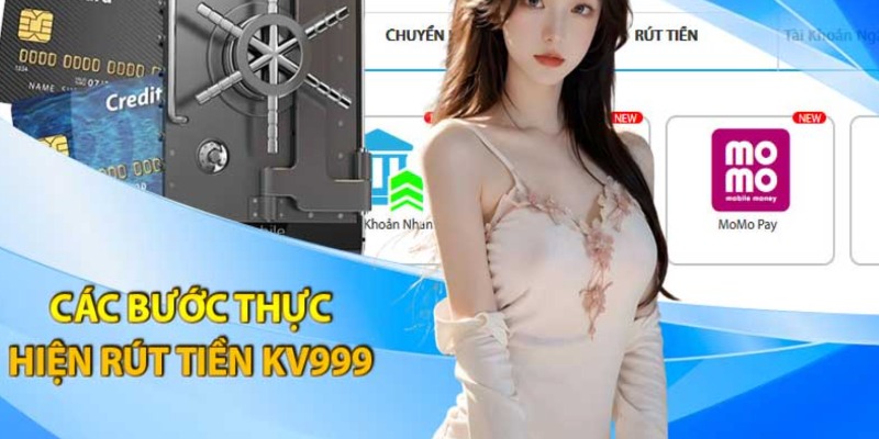 Quy trình hướng dẫn rút tiền thành công tại KV999 đơn giản